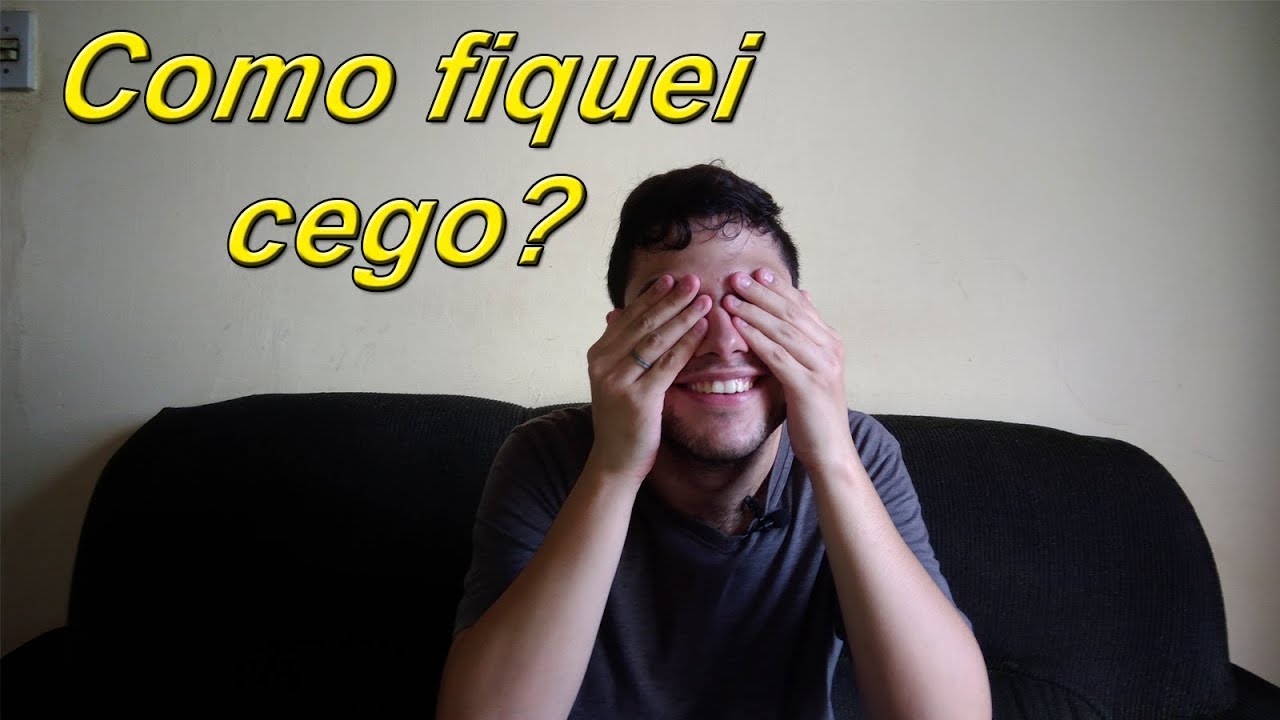 Como fiquei cego? Vou contar essa história pra vocês!