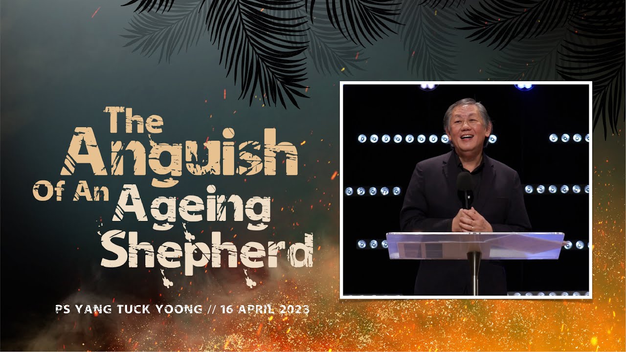 16 April | The Anguish Of An Ageing Shepherd | Ps. Yang | Cornerstone Community Church | CSCC Online