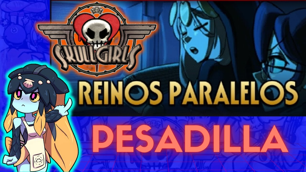 Reinos Paralelos PESADILLA #skullgirls