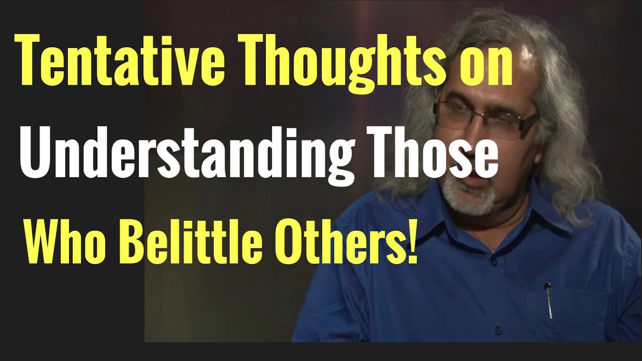 Why Some People Put Others Down? Some Tentative Thoughts on Coping With People Who Belittle Others