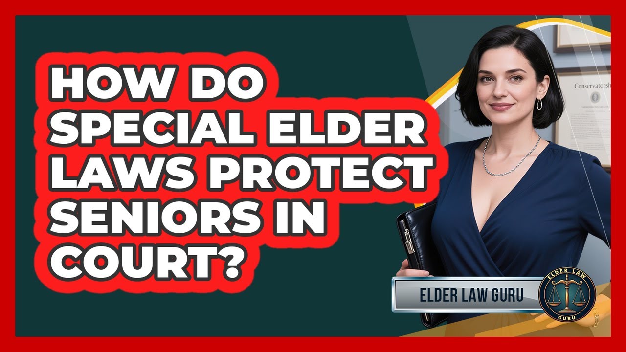 How Do Special Elder Laws Protect Seniors In Court? - Elder Law Guru
