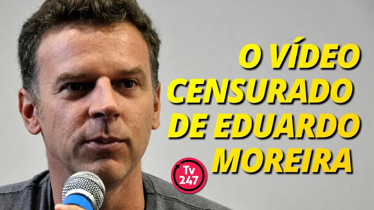 O vídeo censurado de Eduardo Moreira