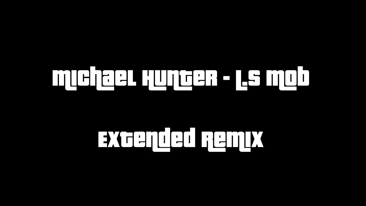 Michael Hunter - L.S Mob (Extended Remix HD)