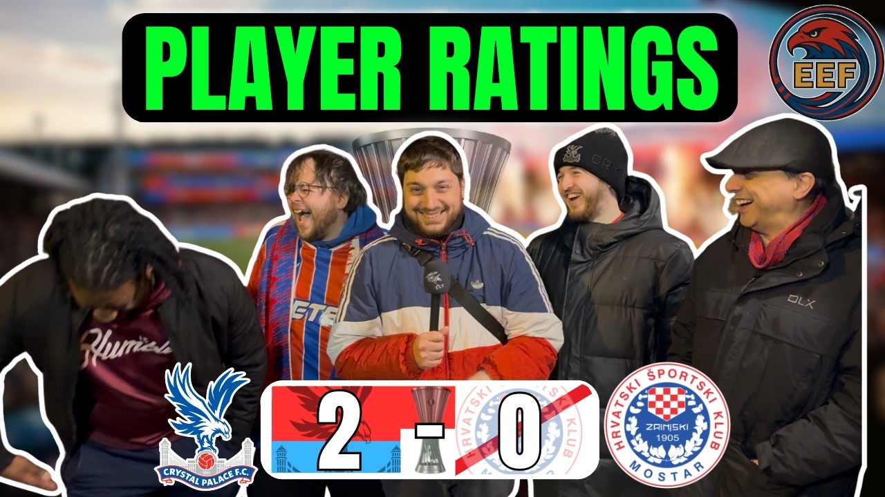 PLAYER RATINGS | CRYSTAL PALACE 2-0 HŠK ZRINJSKI MOSTAR | #CPFC #UECL