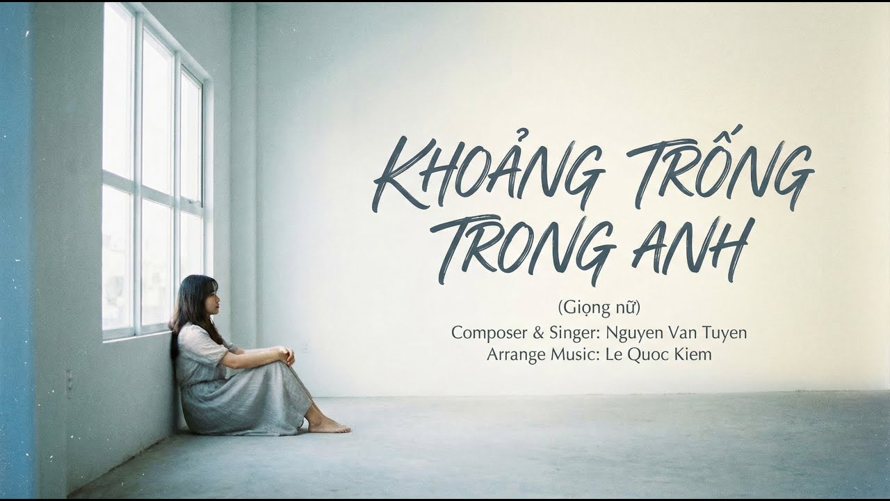 KHOẢNG TRỐNG TRONG ANH (GIỌNG NỮ) - NGUYEN VAN TUYEN | OFFICIAL LYRIC MV | Vì yêu em nhiều quá