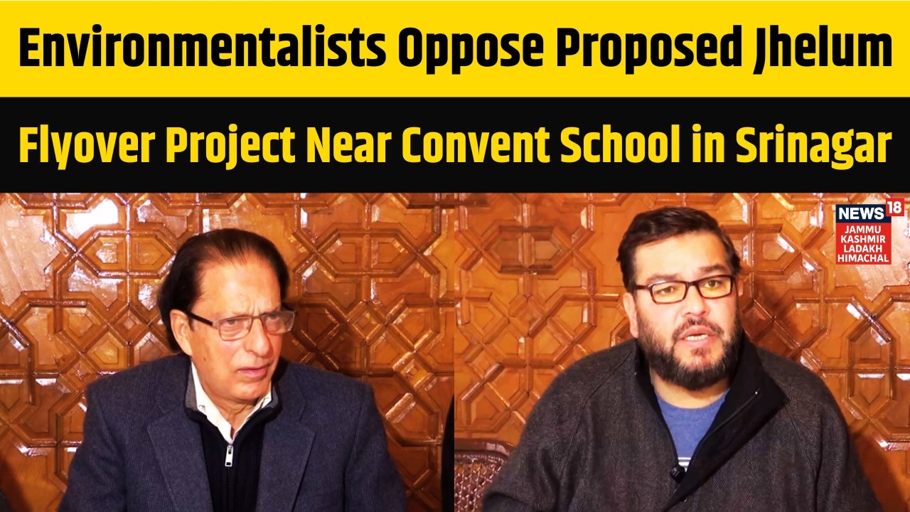 Environmentalists Oppose Proposed Jhelum Flyover Project Near Convent School in Srinagar | N18V