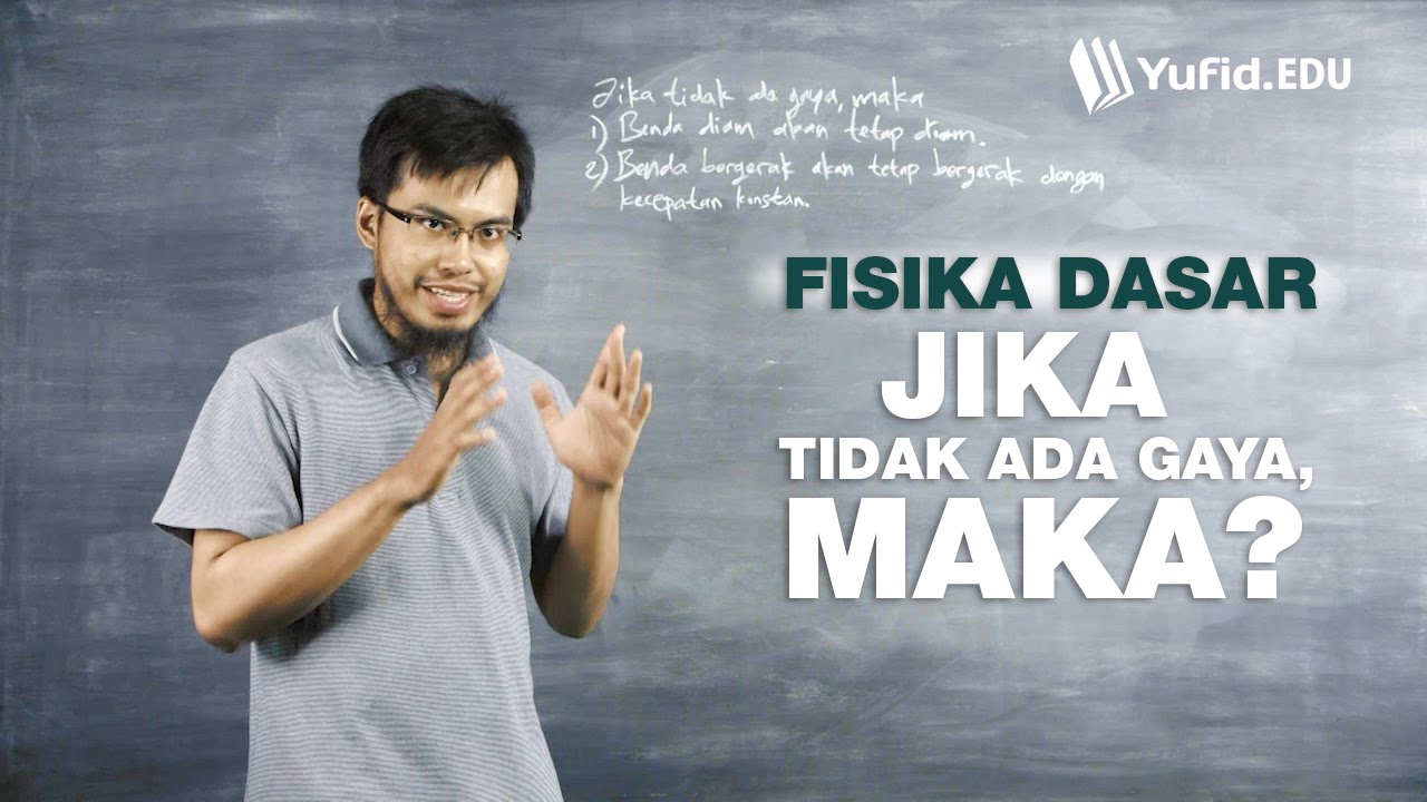 Belajar Fisika Dasar: Jika Tidak Ada Gaya, Maka... ? (seri 019)
