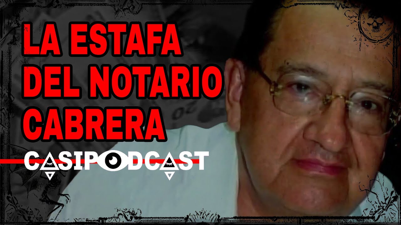Casipodcast: La Estafa del Notario Cabrera