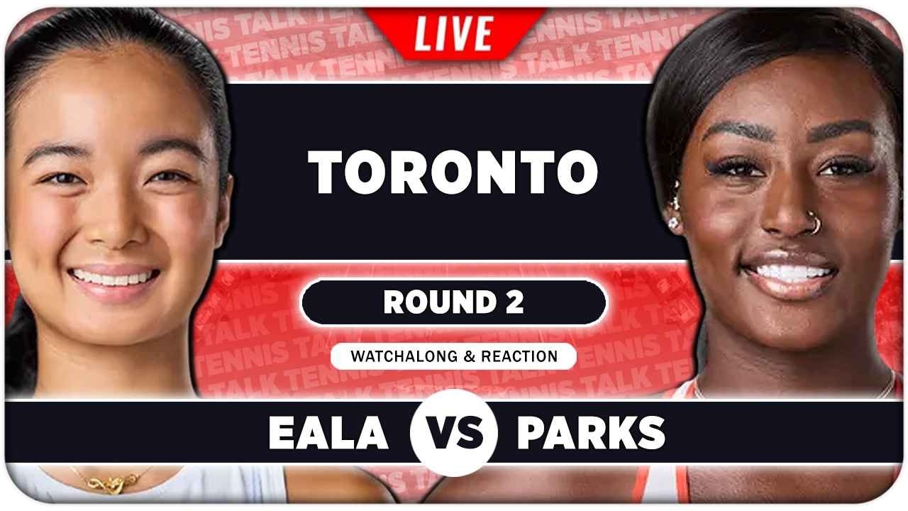EALA vs PARKS &bull; WTA Toronto 2026 &bull; LIVE Tennis Watchalong