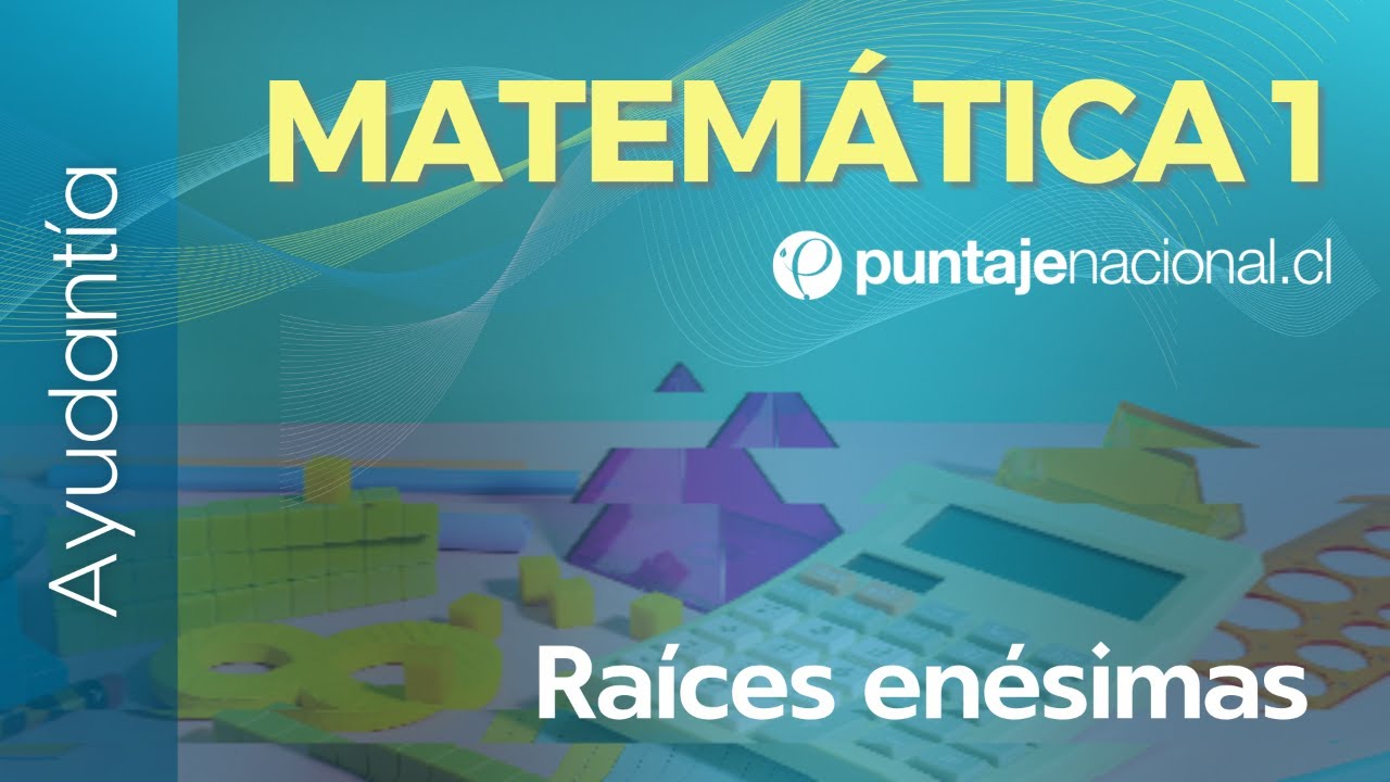 PAES | Ayudantía Competencia Matemática M1 | Raíces enésimas