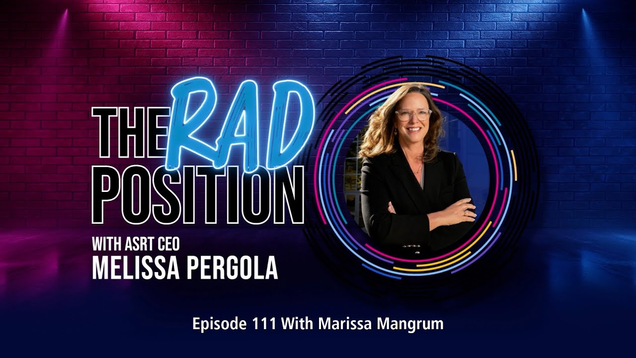 The RAD Position Podcast Episode 111 with ASRT Vice President Marissa Mangrum, M.S.R.S., R.T.(T)