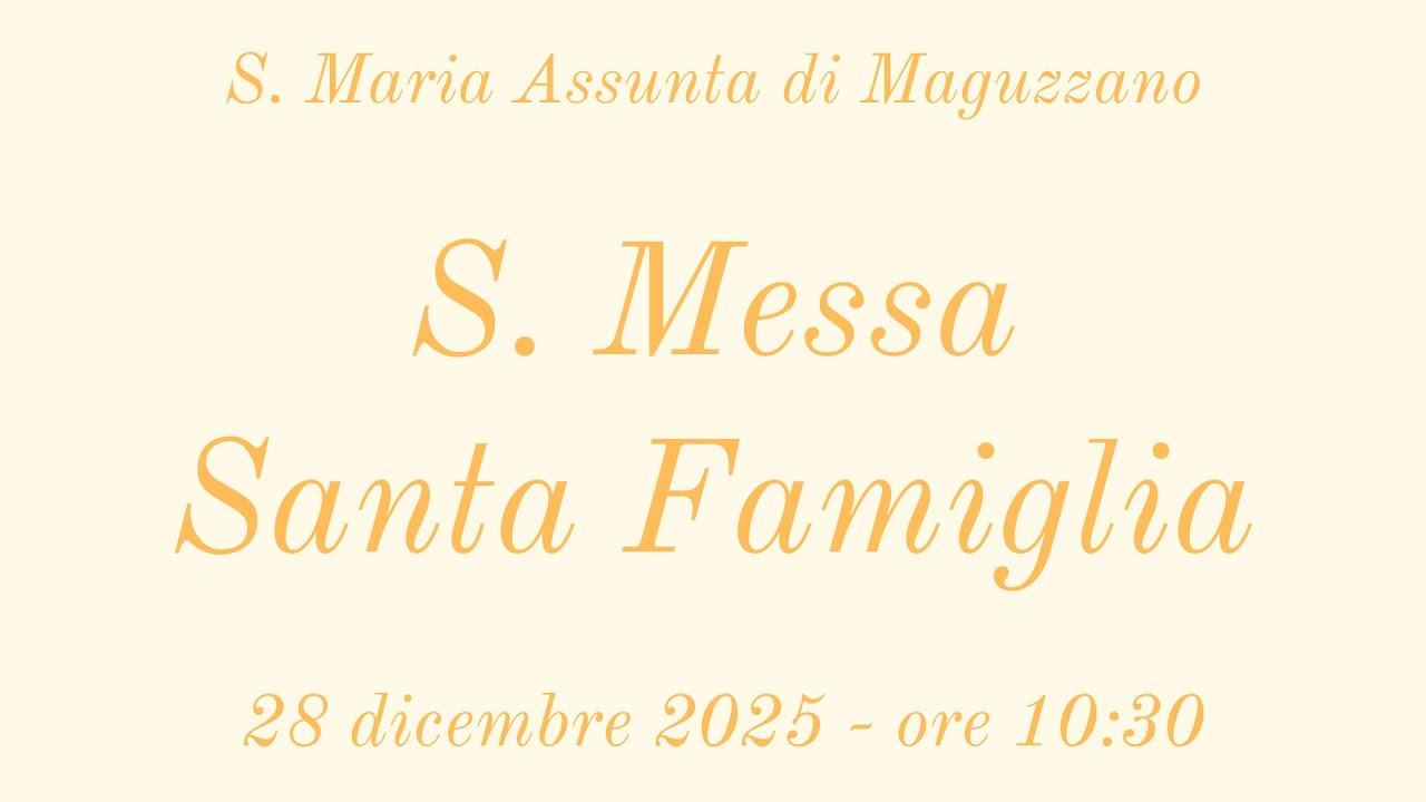 S. Messa per la Santa Famiglia - 28/12/2025 ore 10:30 - S. Maria Assunta di Maguzzano
