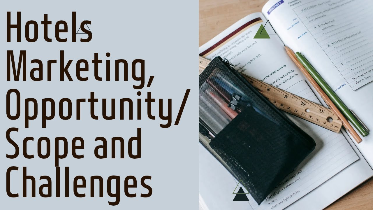 Hotels Marketing, Opportunity, Scope and Challenges of Hotel Industry.
