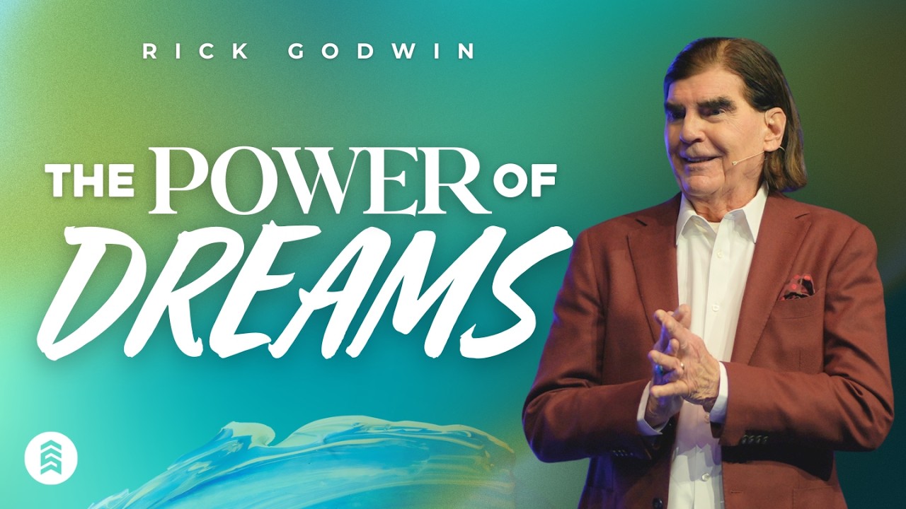 The Power of Dreams | Rick Godwin | Summit Church