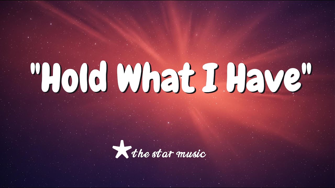 Hold What I Have // lyrics