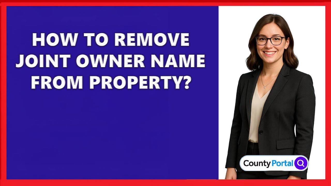 How To Remove Joint Owner Name From Property?