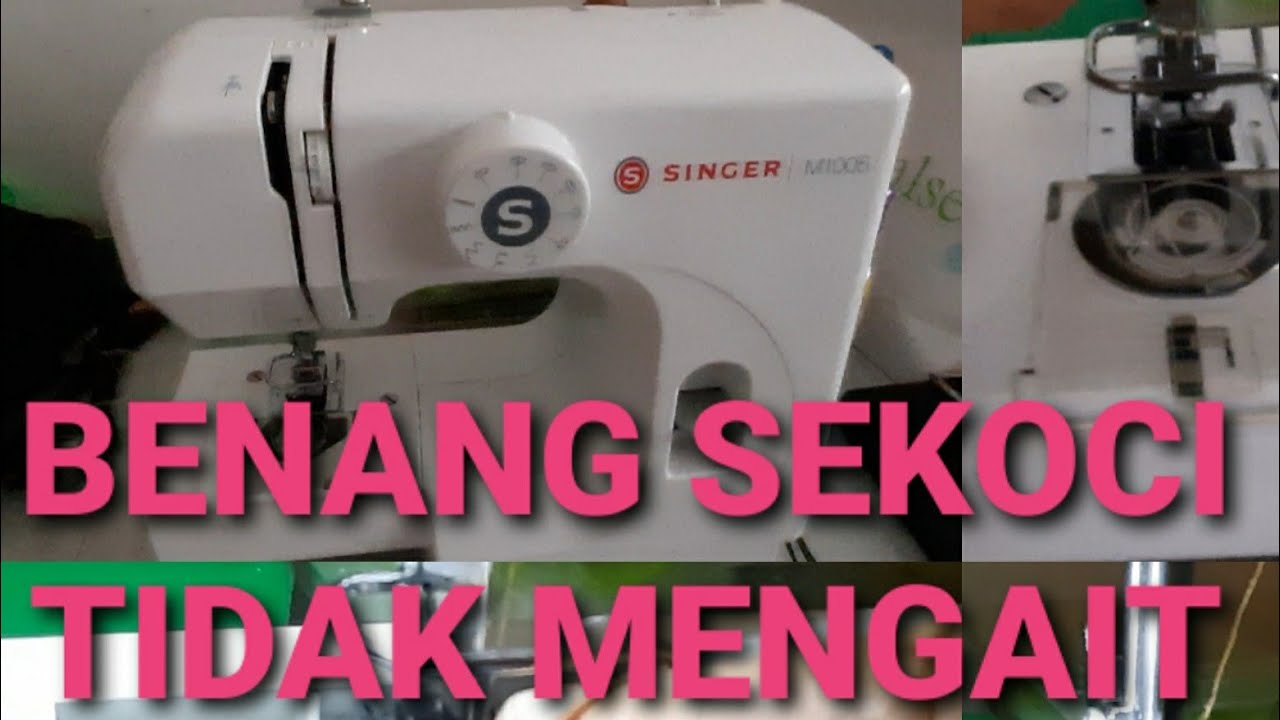 MESIN JAHIT SINGER M1005 ; BENANG SEKOCI (SPUL ATAU BENANG BAWAH) TIDAK MENGAIT...
