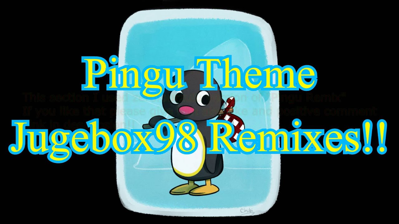 Pingu Theme REMIX!! By Jugebox98 (included mashup)