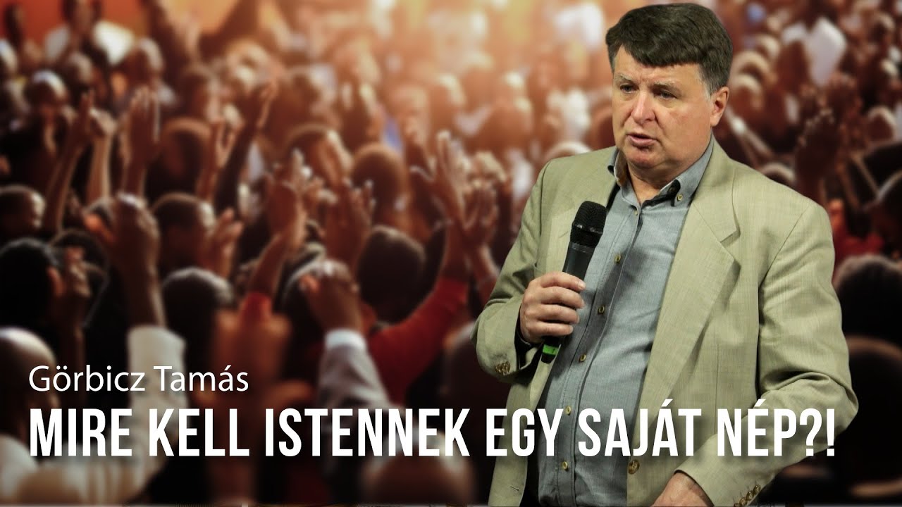 Görbicz Tamás - Mire kell Istennek egy saját nép?!