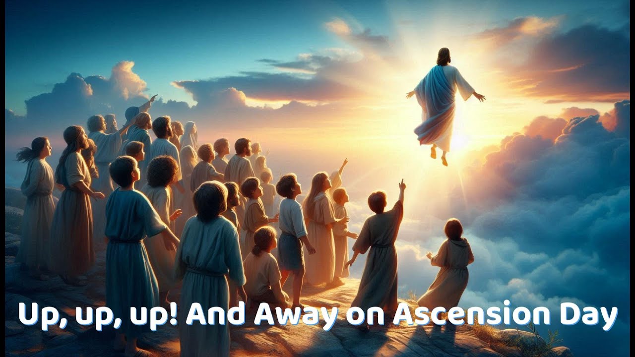 The Ascension Song & Kids Creed -  Up, Up, Up and Away on Ascension Day!