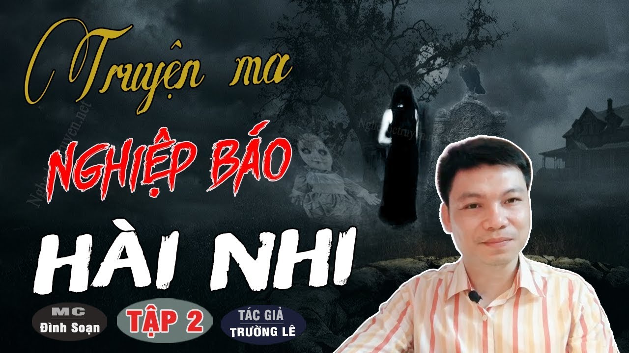 Tập 2 - [SIÊU PHẨM 2019] NGHIỆP BÁO HÀI NHI - Truyện Ma Có Thật Đình Soạn Kể