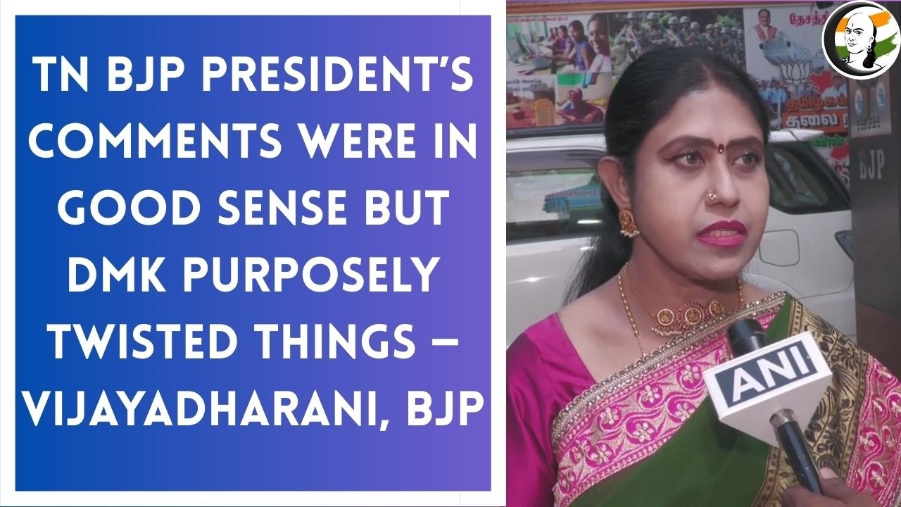 TN BJP president’s comments were in good sense ,purposely twisted  — Vijayadharanii#ChanakyaaEnglish