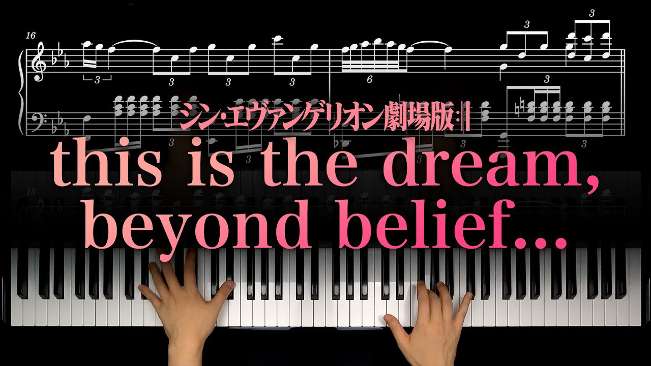 this is the dream, beyond belief… Sheet Music / Evangelion: 3.0+1.0(SHIN EVANGELION) piano tutorial