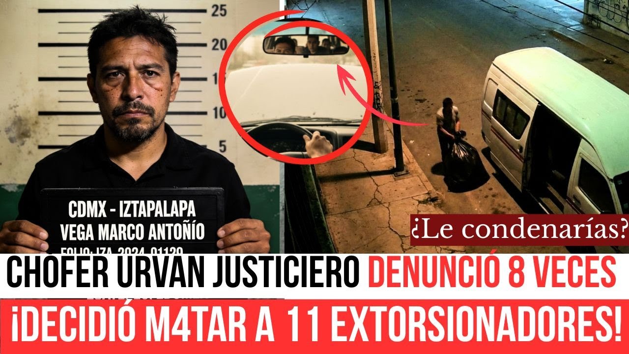 CHÓFER URVAN JUSTICIERO: Marco Antonio M4TÓ a 11 extorsionadores tras 8 denuncias. ¿Le condenarías?