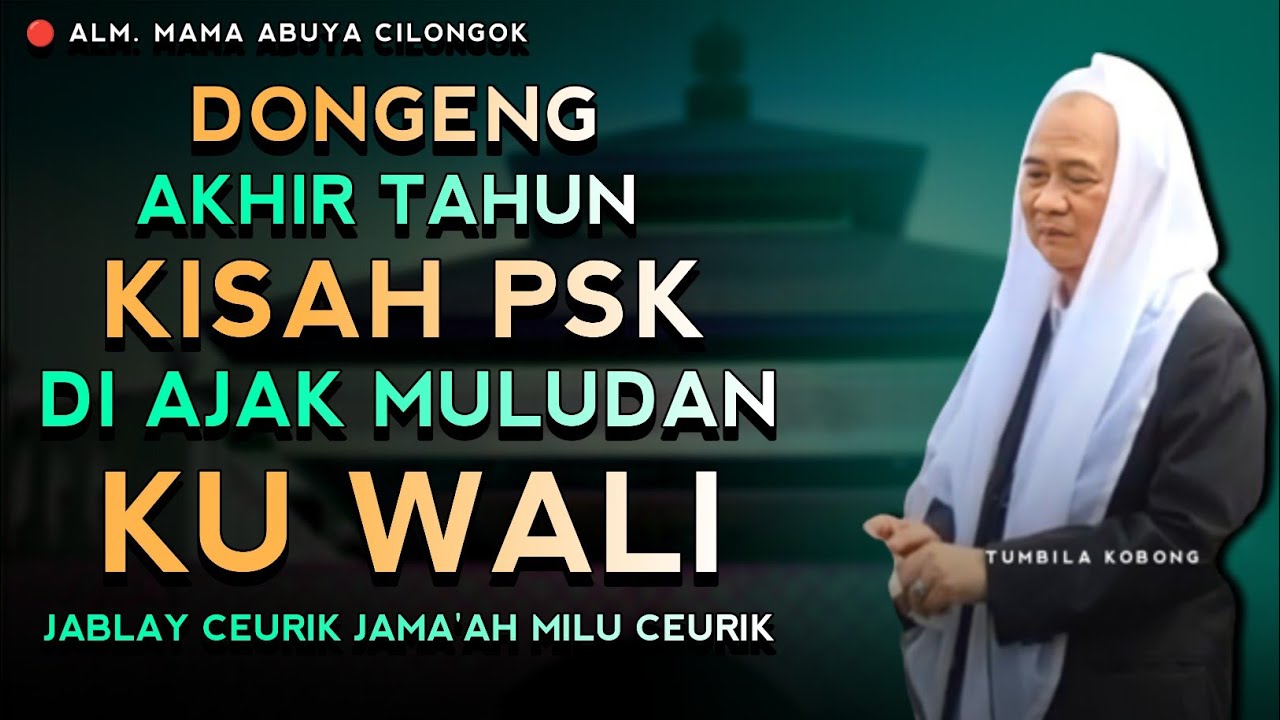 DONGENG AKHIR TAHUN PSK TOBAT | ABUYA UCI CILONGOK