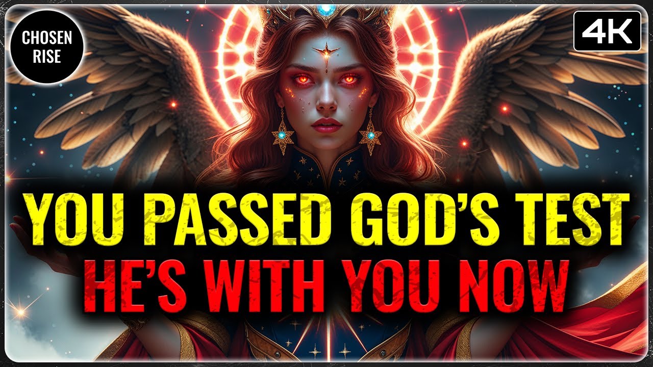 CHOSEN ONES: YOU PASSED GOD’S TEST — HE IS WITH YOU NOW