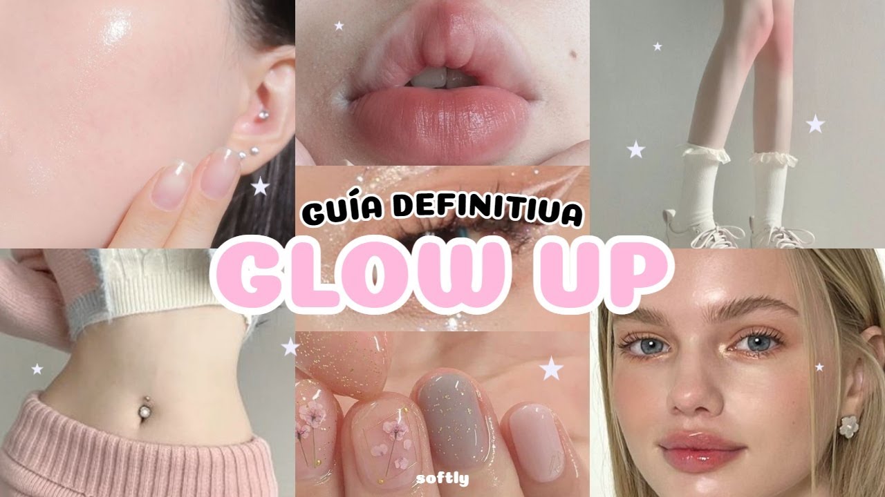 GU&Iacute;A DEFINITIVA PARA TU GLOW UP 🌸 *CONSEJOS QUE NADIE TE DIJO*💘 | softly