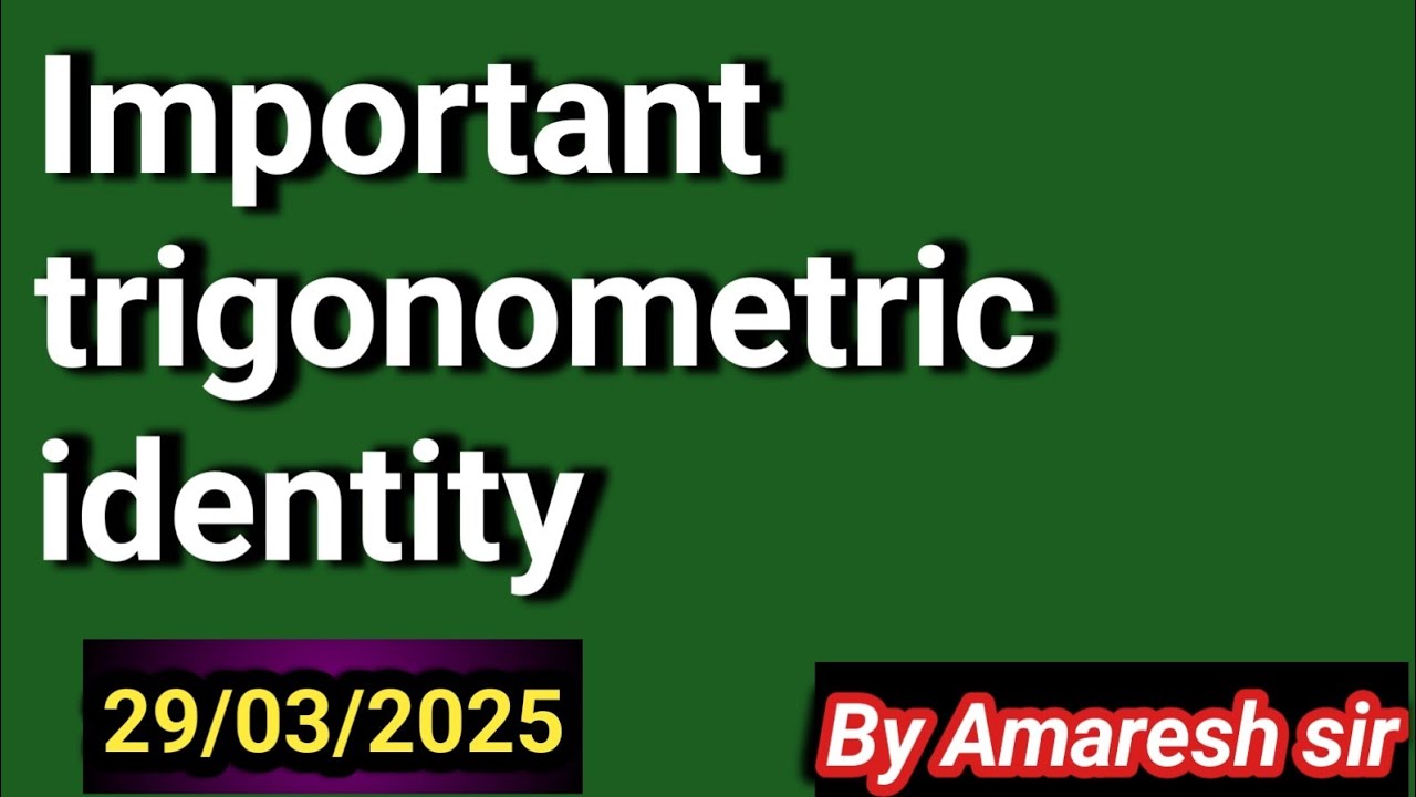 Trigonometric identity  त्रिकोणमिति सर्वसमिका by Amaresh sir