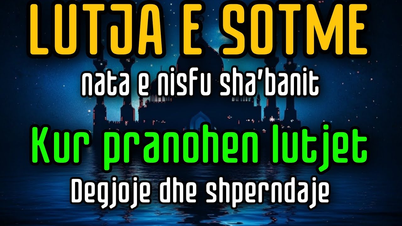 Lutja e sotme – Nata e Nisfu Sha’banitKur pranohen lutjetDëgjoje dhe shpërndaje