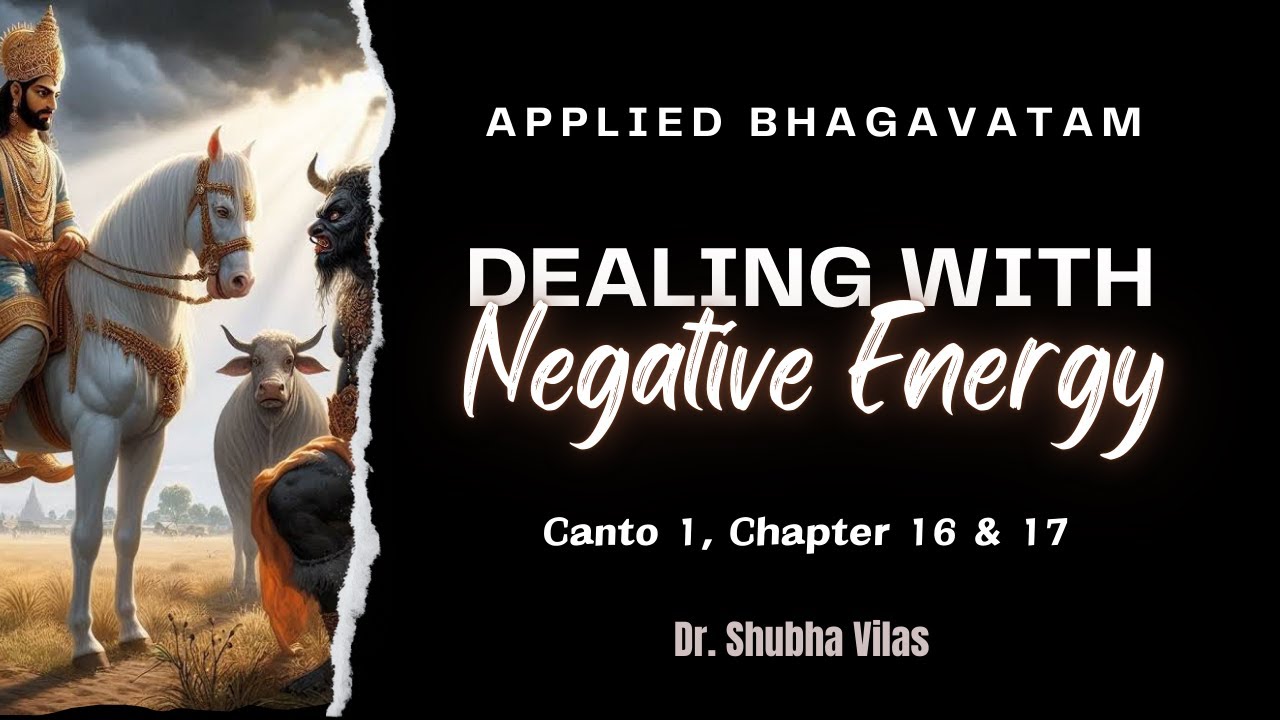 Dealing with negative energy | Canto 1 | Ch 16-17 | Applied Bhagavatam | Dr. Shubha Vilas
