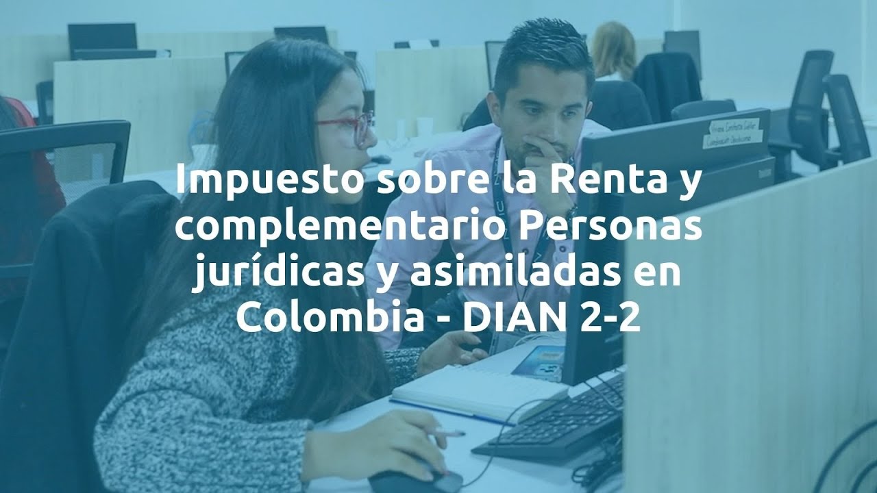Impuesto sobre la Renta y complementario Personas jurídicas y asimiladas en Colombia - DIAN 2-2