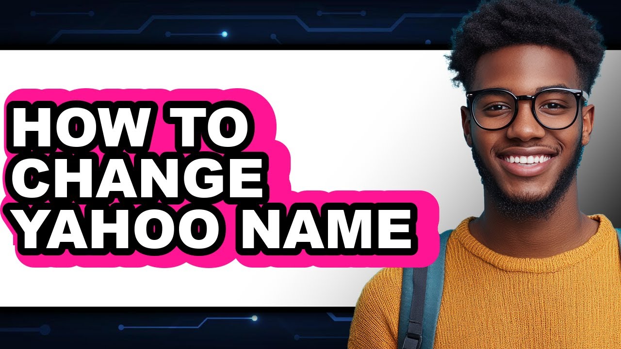 How to Change Yahoo Name - Full Guide