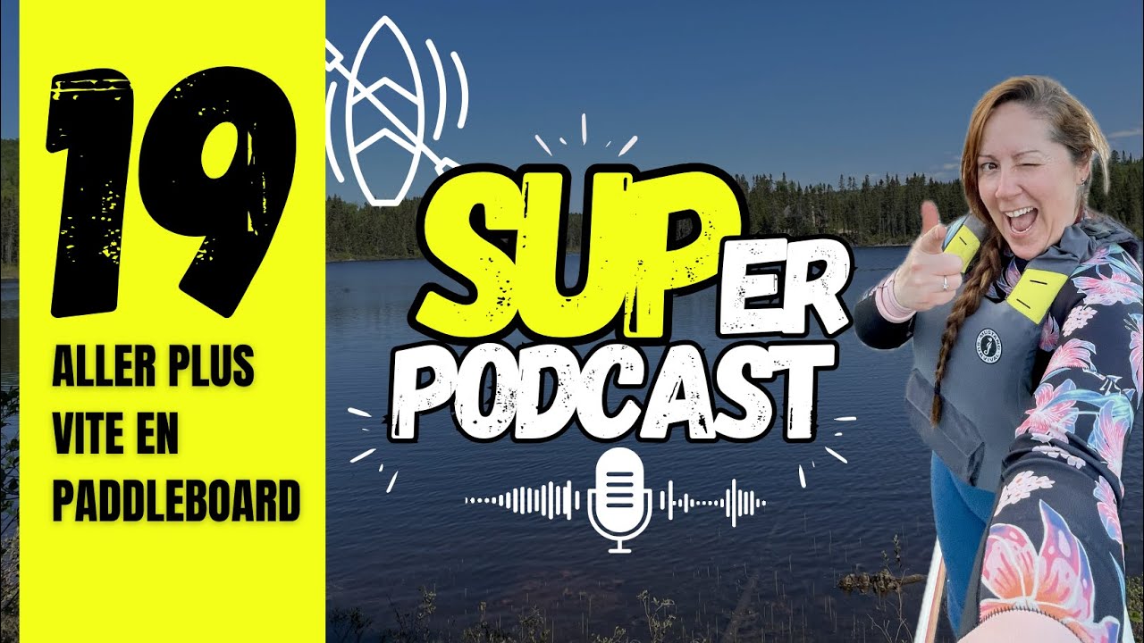 Épisode 19 – Aller plus vite en paddleboard | SUPer PODCAST