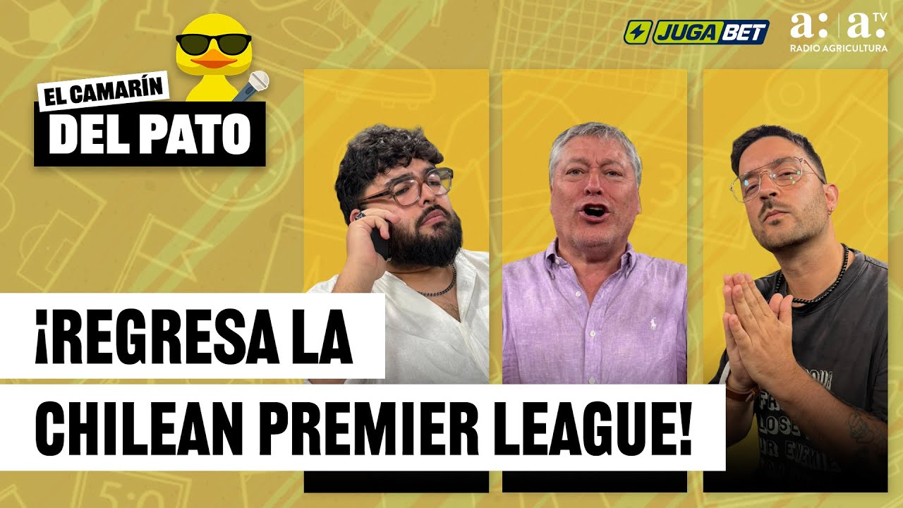 El Camarín del Pato - ¡Regresa la Chilean Premier League! - Radio Agricultura