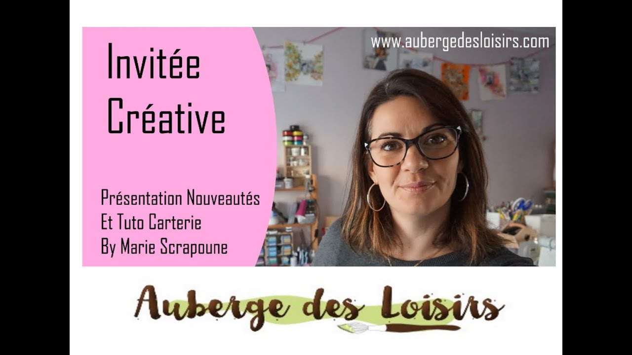 Invitée créative AUBERGE DES LOISIRS Présentation des nouveautés + TUTO carterie by Marie Scrapoune