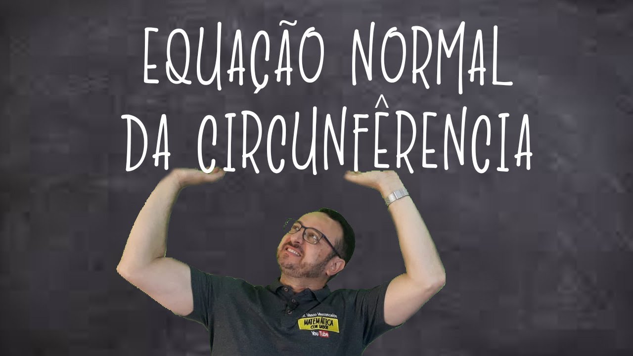 EQUAÇÃO NORMAL DA CIRCUNFERÊNCIA