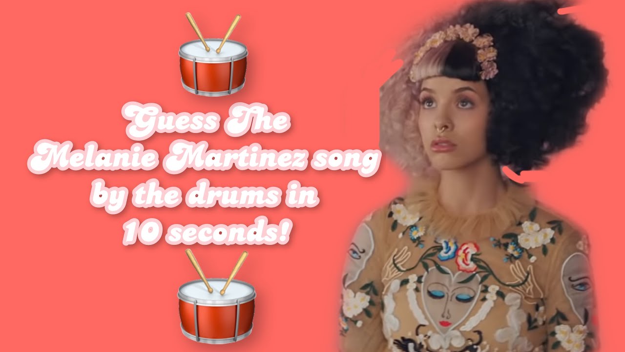 Guess The Melanie Martinez Song By The Drums-Melanie Martinez