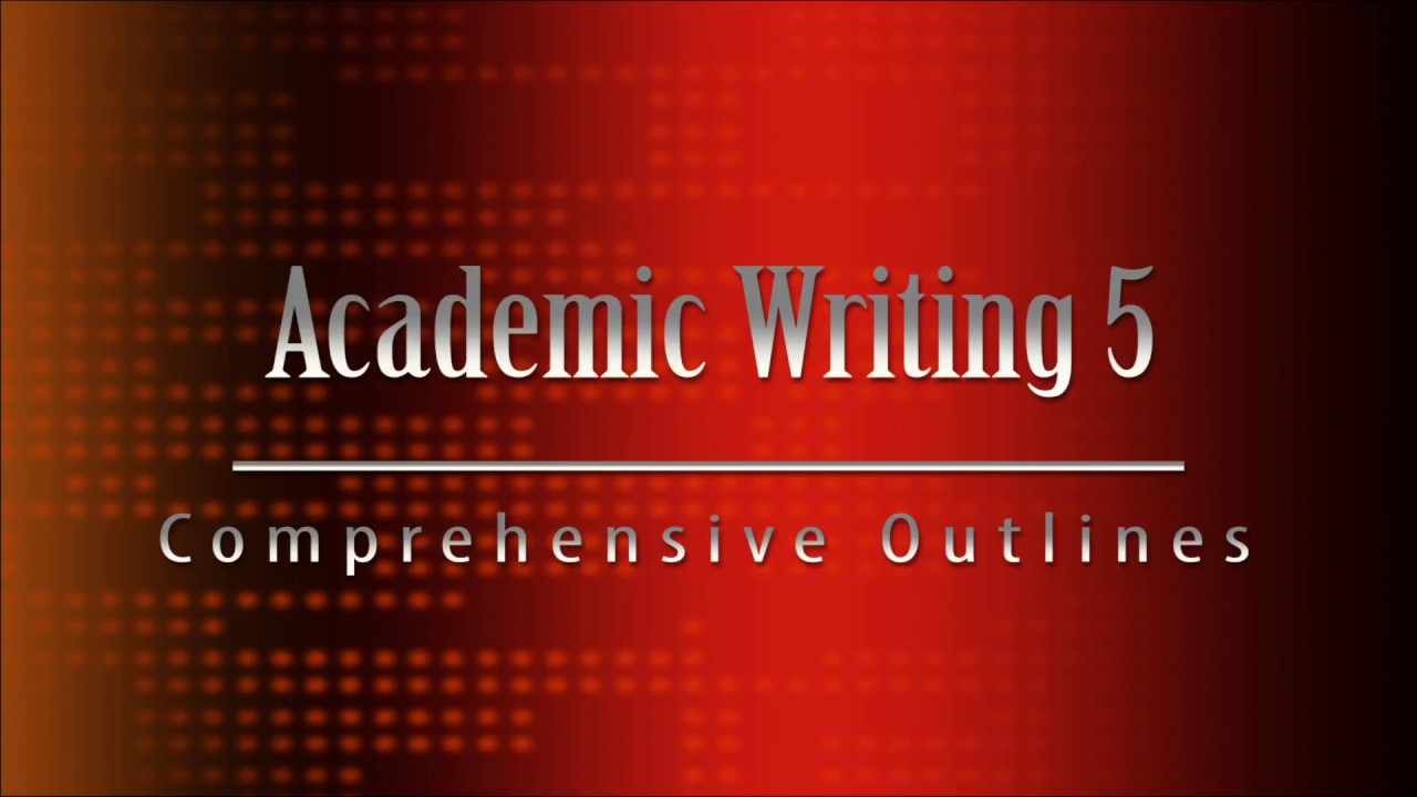 Academic Writing 5: the Comprehensive Outline