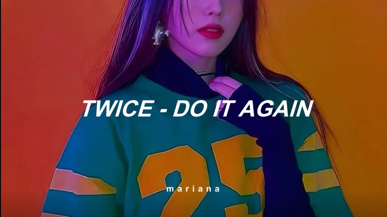 TWICE (트와이스)– Do It Again (다시 해줘)
