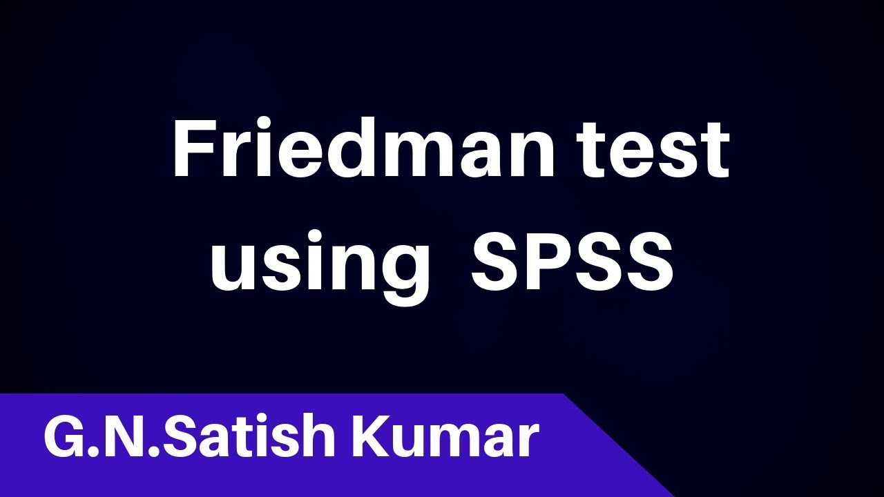 Friedman test using SPSS by G N Satish Kumar