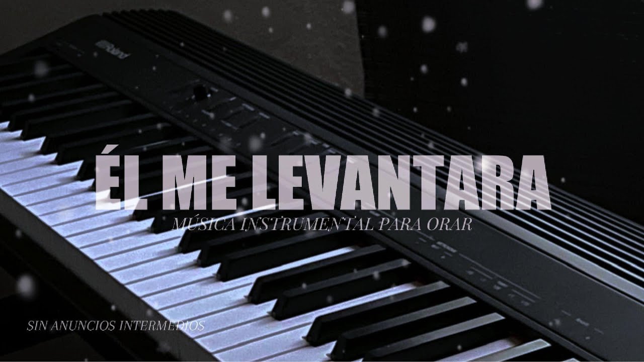 1 HORA - MÚSICA PARA ORAR Y MEDITAR | SIN ANUNCIOS INTERMEDIOS | ÉL ME LEVANTARA