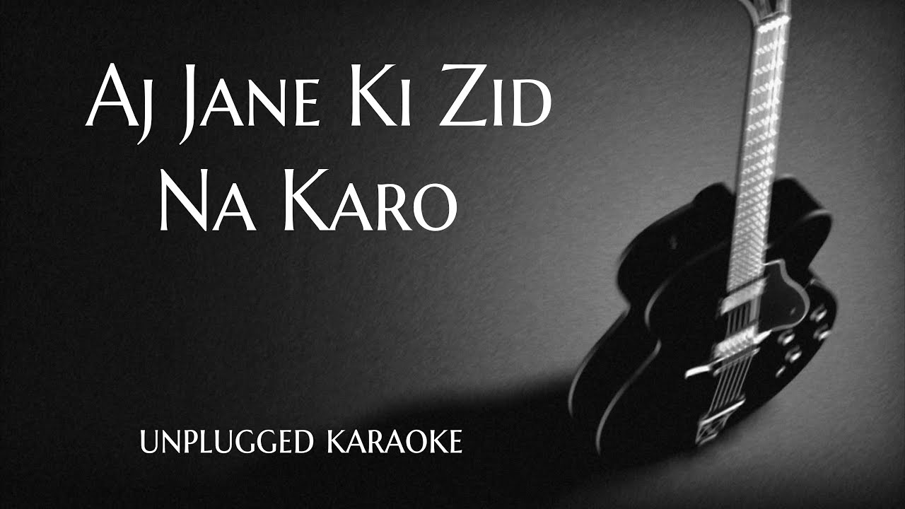 Aj Jane Ki Zid Na Karo - Unplugged karaoke With Lyrics | DarkSun Productions