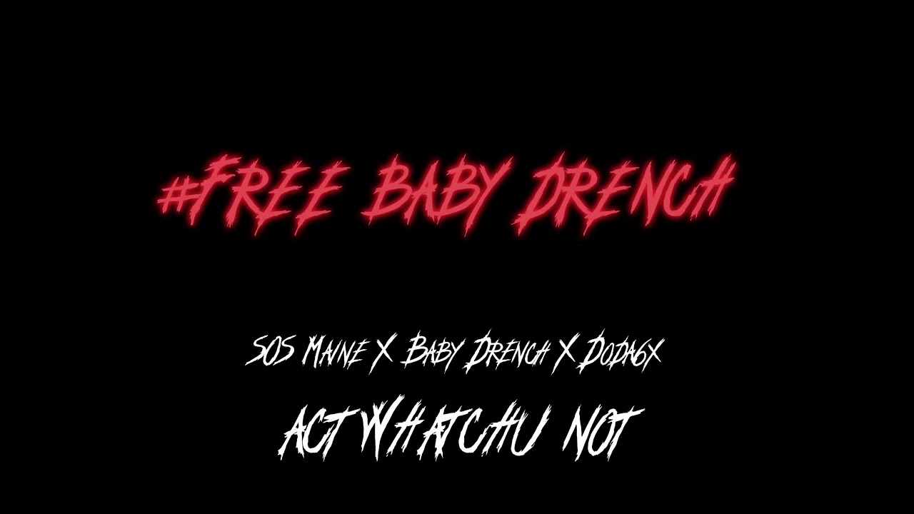 SØS Maine X Baby Drench X Doda6x - Act Whatchu Not
