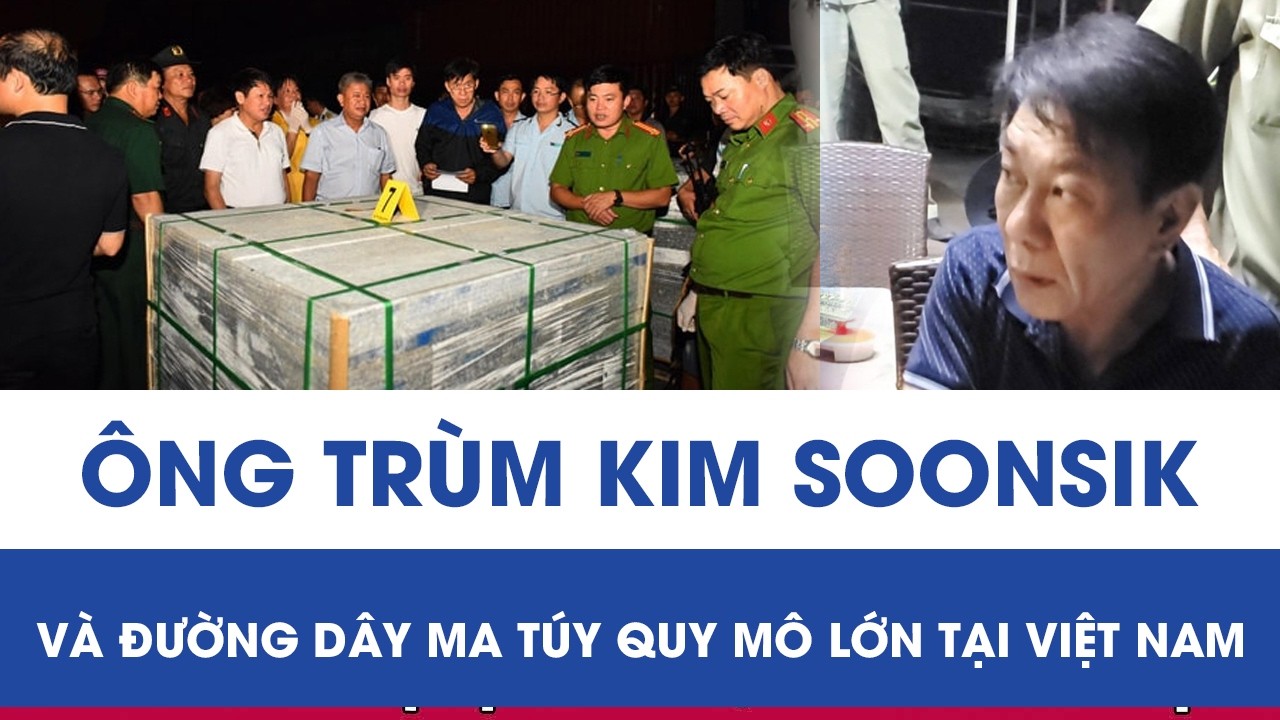 HÀNH TRÌNH PHÁ ÁN: Ông trùm Kim Soonsik và đường dây ma túy quy mô lớn tại Việt Nam