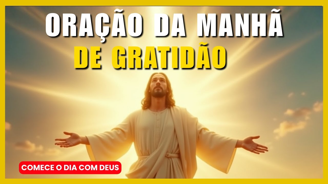 ORA&Ccedil;&Atilde;O DA MANH&Atilde; DE GRATID&Atilde;O | Inicie o Dia com Esperan&ccedil;a e F&eacute;