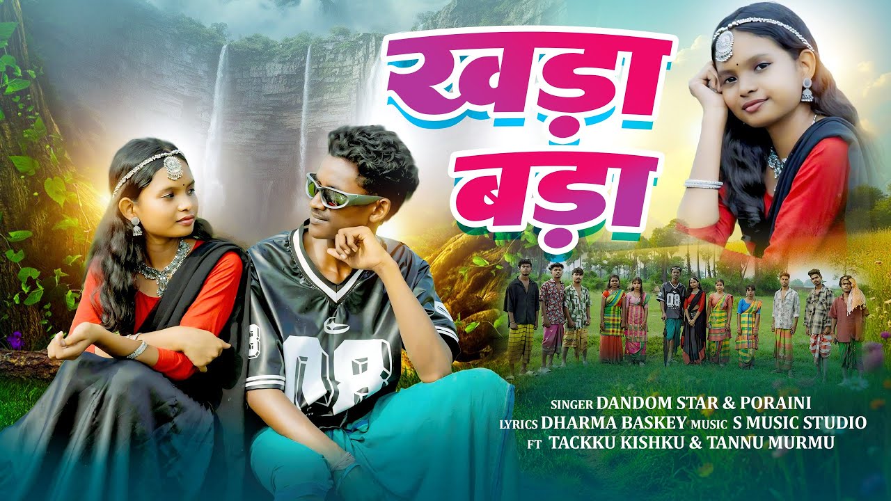 KHADA BADA // SANTALI FULL VIDEO 2025 // ft.TACKKU & TANNU // SINGER DANDOM &  PORAINI 